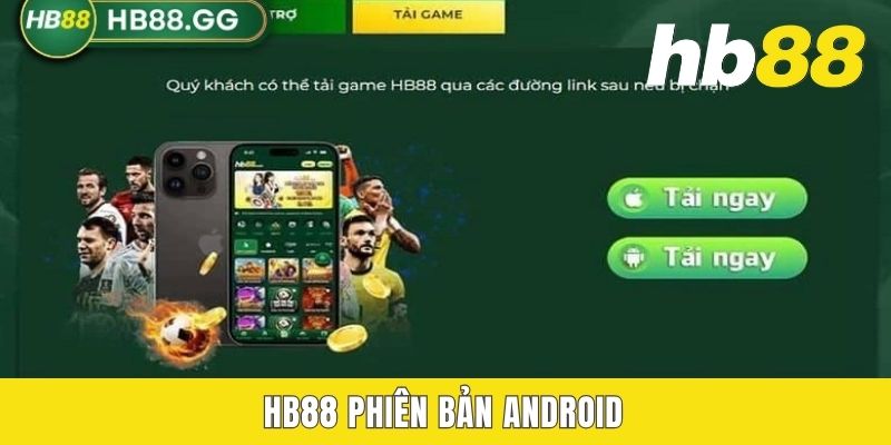 HB88 Phiên Bản Android - Cài Đặt Với 02 Bước Đơn Giản Nhất