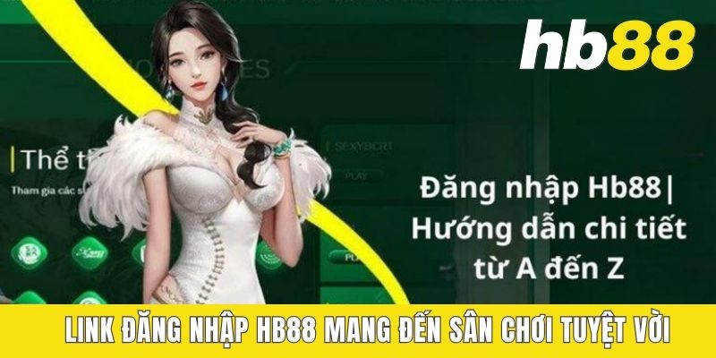 Link đăng nhập HB88 mang đến sân chơi tuyệt vời